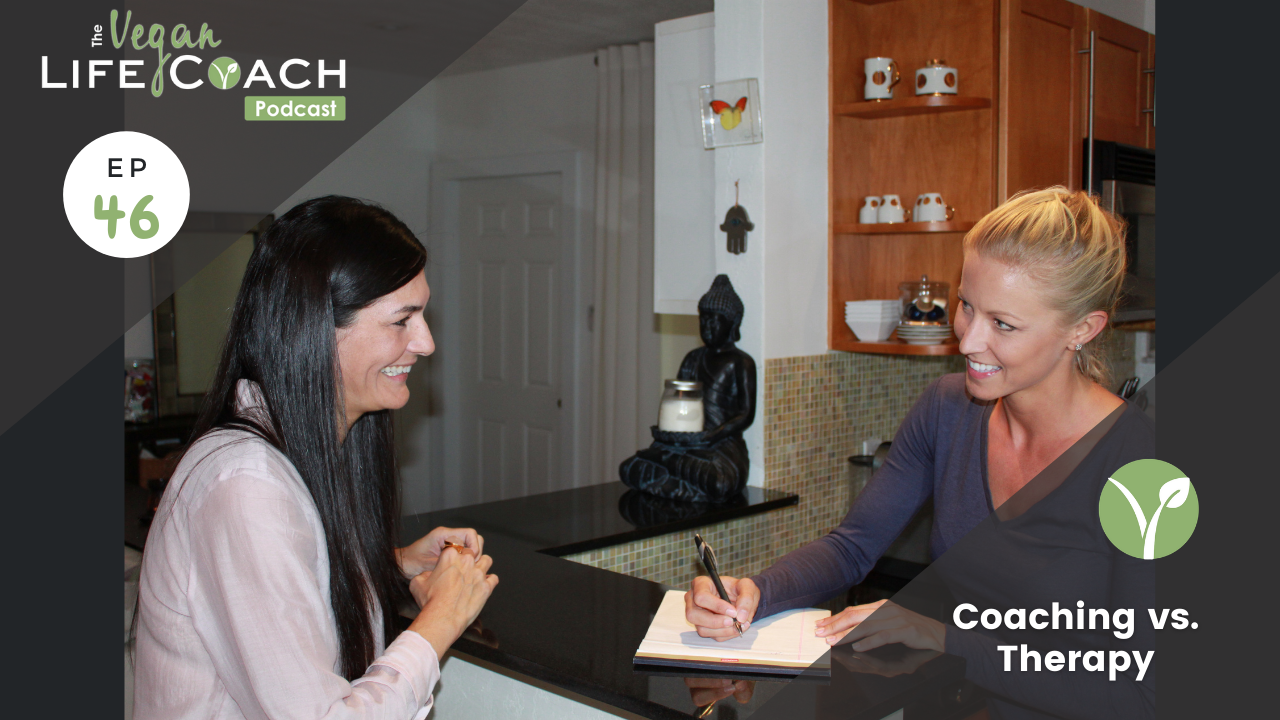 Vegan Life Coaching 101 Coaching vs. Therapy (EP 46 The Vegan Life
